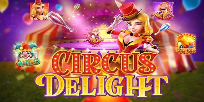 Cara Cerdas Bermain Slot Circus Delight Supaya Untung Besar