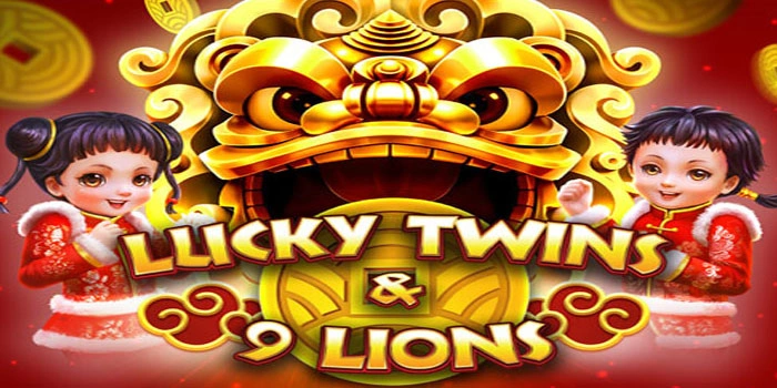 Trik Tersembunyi Untuk Menguasai Slot Lucky Twins & 9 Lions